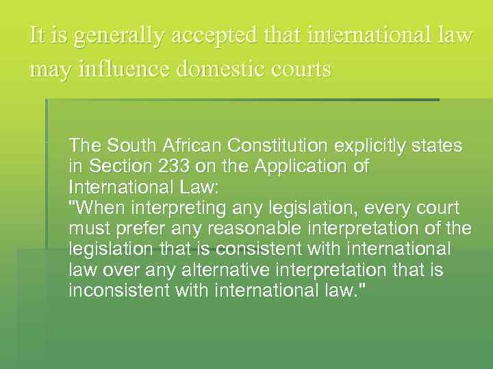 It is generally accepted that international law may influence domestic courts The South African