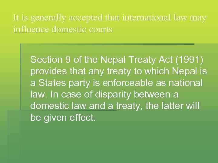 It is generally accepted that international law may influence domestic courts Section 9 of