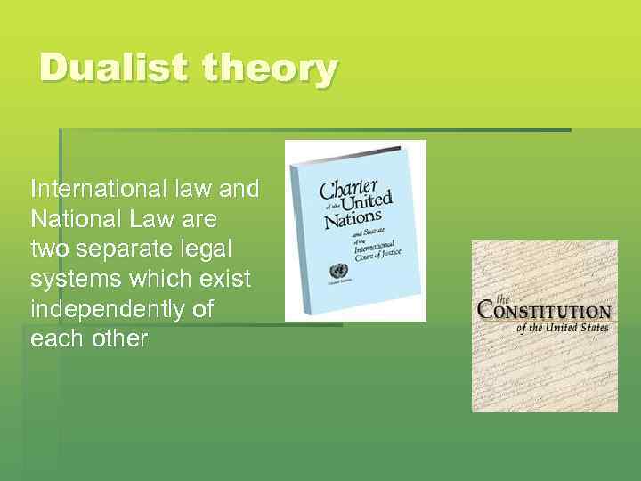 Dualist theory International law and National Law are two separate legal systems which exist