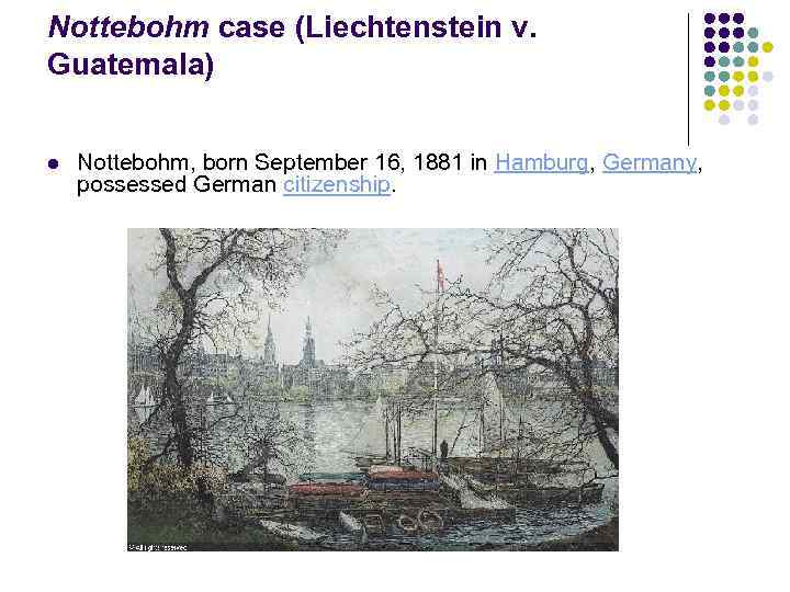 Nottebohm case (Liechtenstein v. Guatemala) l Nottebohm, born September 16, 1881 in Hamburg, Germany,