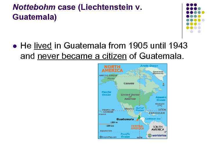 Nottebohm case (Liechtenstein v. Guatemala) l He lived in Guatemala from 1905 until 1943