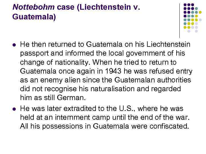 Nottebohm case (Liechtenstein v. Guatemala) l l He then returned to Guatemala on his