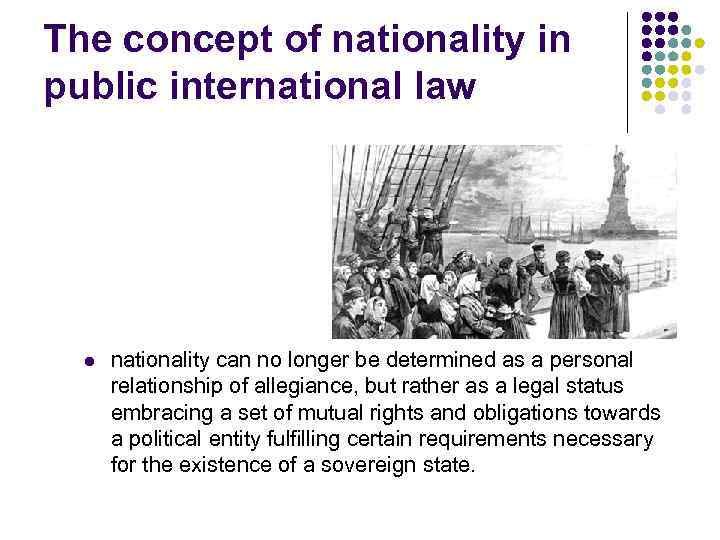 The concept of nationality in public international law l nationality can no longer be