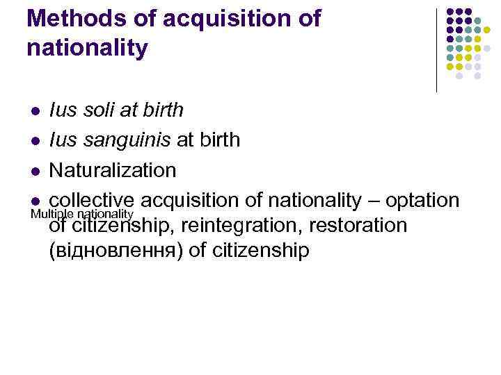 Methods of acquisition of nationality Ius soli at birth l Ius sanguinis at birth