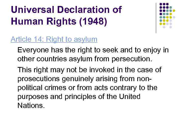 Universal Declaration of Human Rights (1948) Article 14: Right to asylum Everyone has the