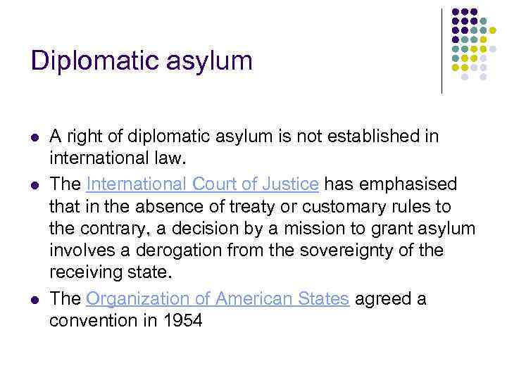 Diplomatic asylum l l l A right of diplomatic asylum is not established in