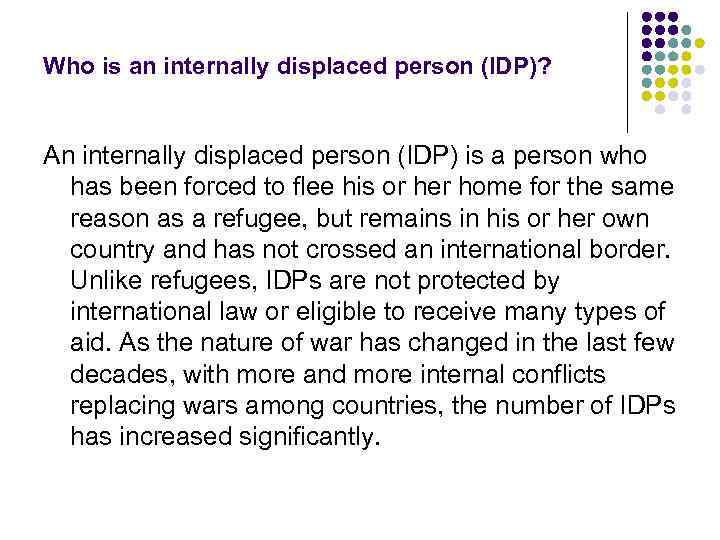 Who is an internally displaced person (IDP)? An internally displaced person (IDP) is a