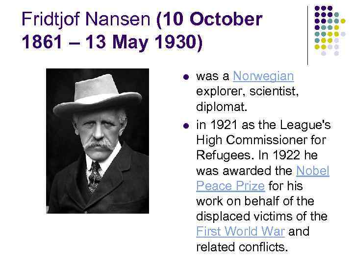 Fridtjof Nansen (10 October 1861 – 13 May 1930) l l was a Norwegian