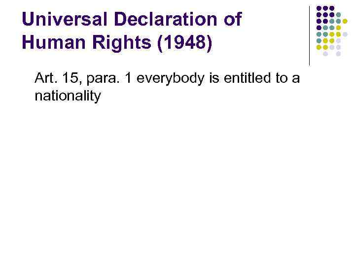 Universal Declaration of Human Rights (1948) Art. 15, para. 1 everybody is entitled to