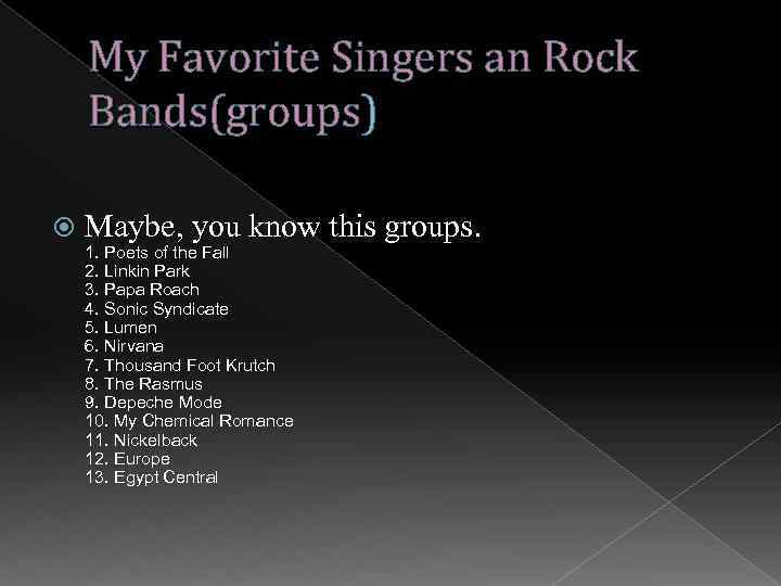 My Favorite Singers an Rock Bands(groups) Maybe, you know this groups. 1. Poets of
