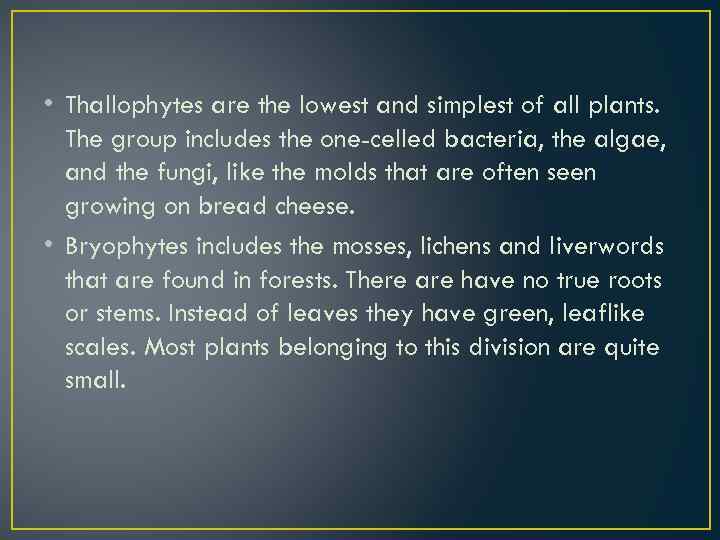  • Thallophytes are the lowest and simplest of all plants. The group includes