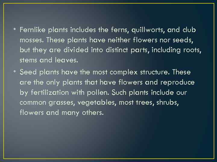  • Fernlike plants includes the ferns, quillworts, and club mosses. These plants have