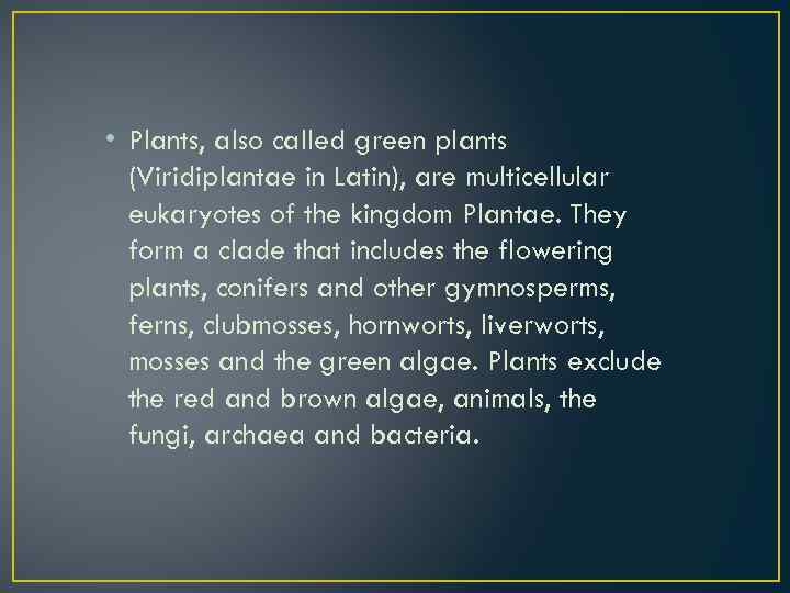  • Plants, also called green plants (Viridiplantae in Latin), are multicellular eukaryotes of
