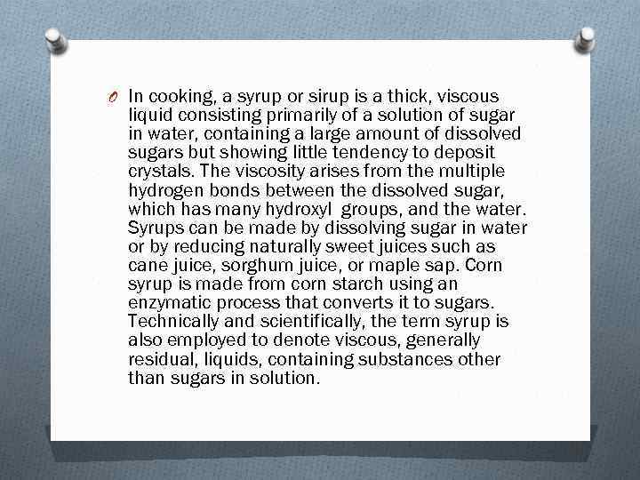 O In cooking, a syrup or sirup is a thick, viscous liquid consisting primarily