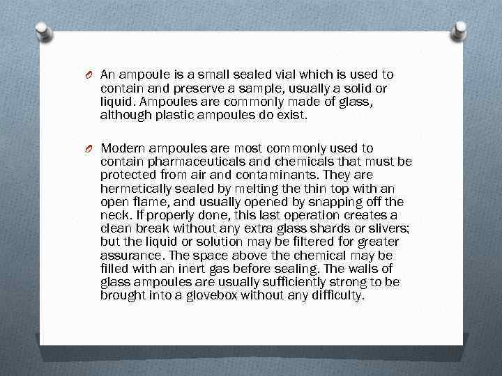 O An ampoule is a small sealed vial which is used to contain and