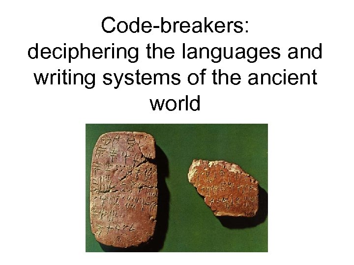 Code-breakers: deciphering the languages and writing systems of the ancient world 