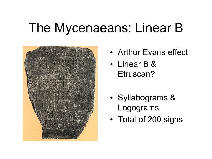 The Mycenaeans: Linear B • Arthur Evans effect • Linear B & Etruscan? •