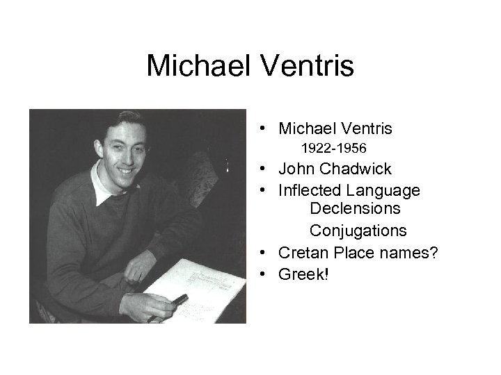 Michael Ventris • Michael Ventris 1922 -1956 • John Chadwick • Inflected Language Declensions