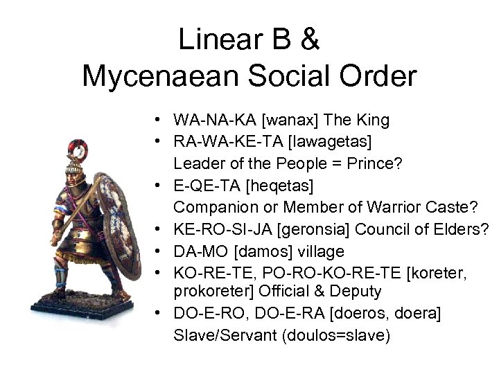 Linear B & Mycenaean Social Order • WA-NA-KA [wanax] The King • RA-WA-KE-TA [lawagetas]