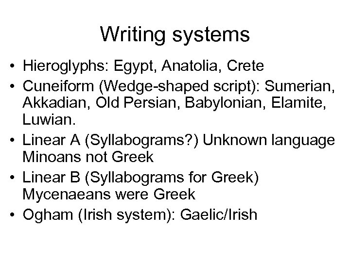 Writing systems • Hieroglyphs: Egypt, Anatolia, Crete • Cuneiform (Wedge-shaped script): Sumerian, Akkadian, Old