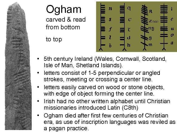 Ogham carved & read from bottom to top • 5 th century Ireland (Wales,