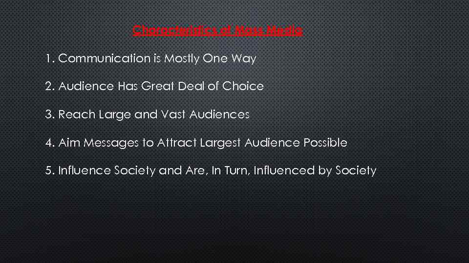 Characteristics of Mass Media 1. Communication is Mostly One Way 2. Audience Has Great