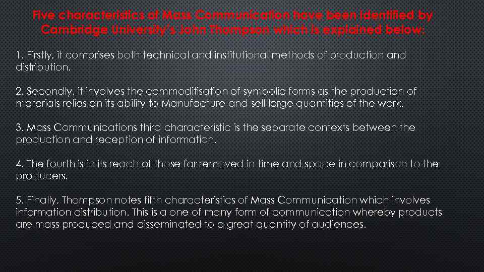 Five characteristics of Mass Communication have been identified by Cambridge University’s John Thompson which