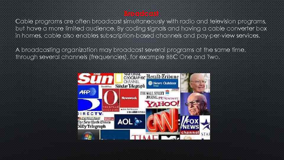 Broadcast Cable programs are often broadcast simultaneously with radio and television programs, but have