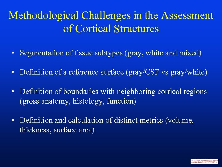 Methodological Challenges in the Assessment of Cortical Structures • Segmentation of tissue subtypes (gray,