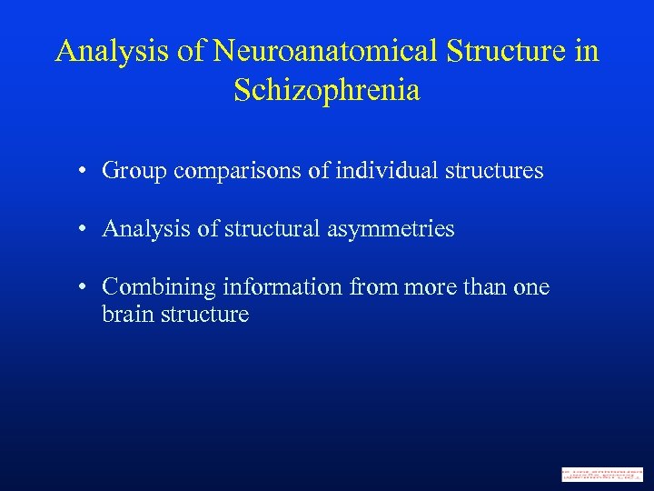 Analysis of Neuroanatomical Structure in Schizophrenia • Group comparisons of individual structures • Analysis