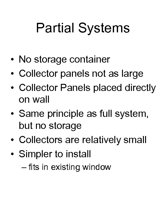 Partial Systems • No storage container • Collector panels not as large • Collector