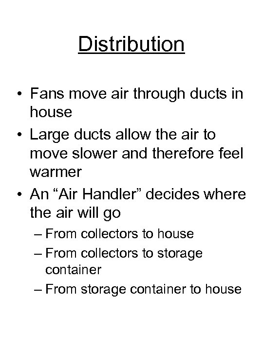 Distribution • Fans move air through ducts in house • Large ducts allow the