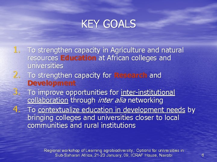 KEY GOALS 1. To strengthen capacity in Agriculture and natural 2. 3. 4. resources