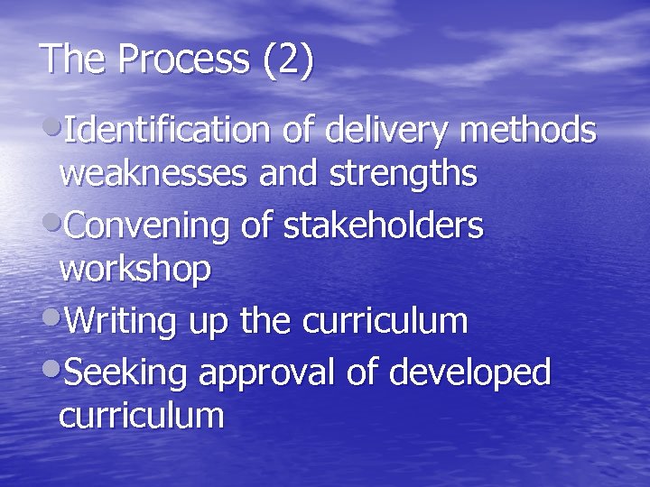 The Process (2) Identification of delivery methods weaknesses and strengths Convening of stakeholders workshop