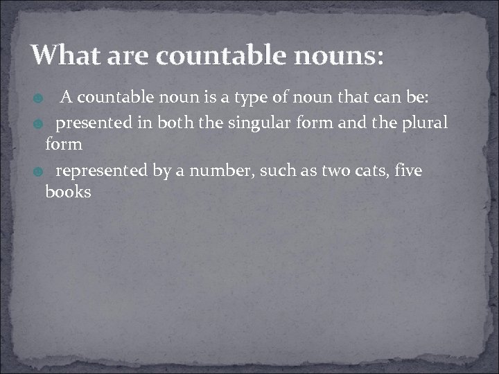 What are countable nouns: ☻ A countable noun is a type of noun that
