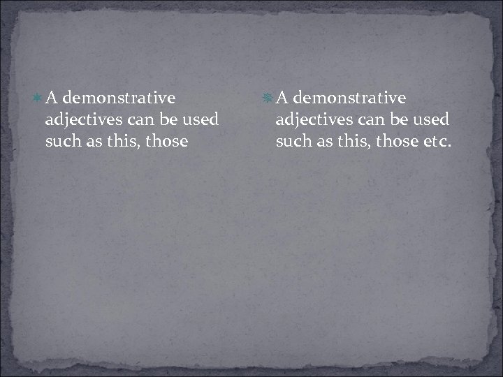 ¬ A demonstrative adjectives can be used such as this, those ¯ A demonstrative