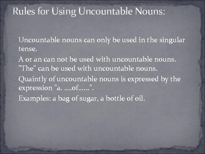 Rules for Using Uncountable Nouns: ☼ Uncountable nouns can only be used in the