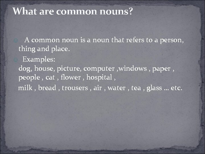 What are common nouns? ☺ A common noun is a noun that refers to