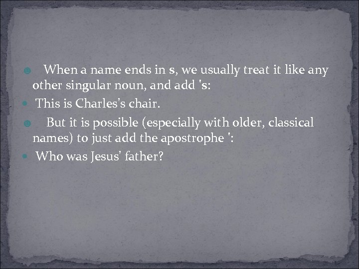 ☻ When a name ends in s, we usually treat it like any other