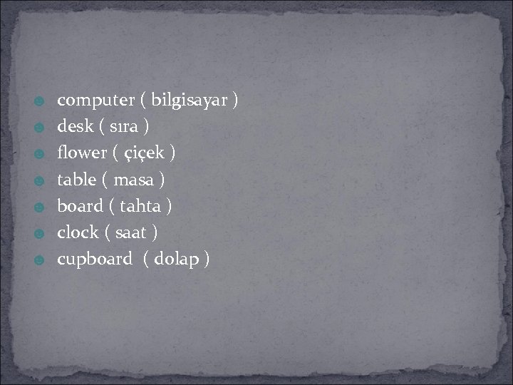 ☻ computer ( bilgisayar ) ☻ desk ( sıra ) ☻ flower ( çiçek
