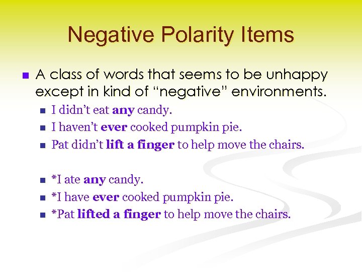 Negative Polarity Items n A class of words that seems to be unhappy except