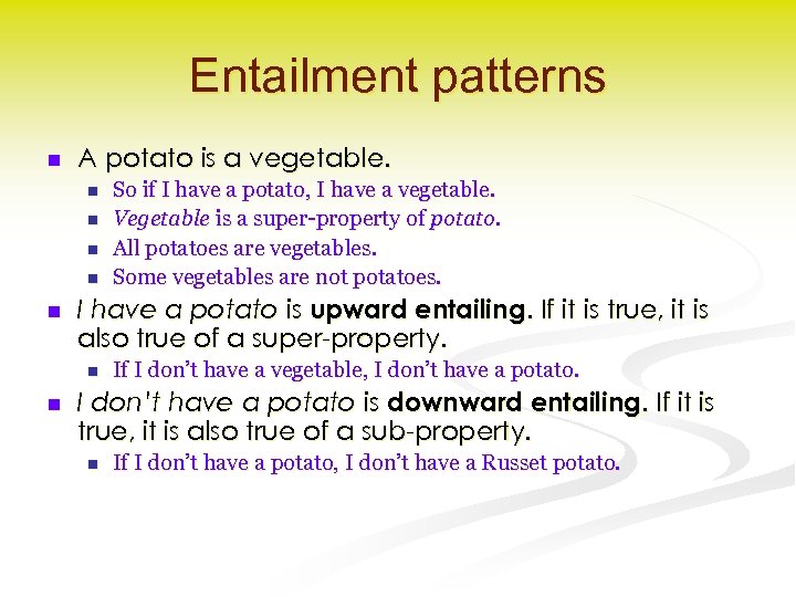 Entailment patterns n A potato is a vegetable. n n n I have a