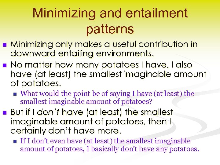 Minimizing and entailment patterns n n Minimizing only makes a useful contribution in downward