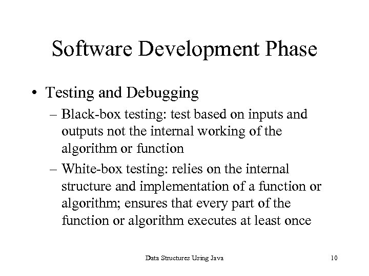 Software Development Phase • Testing and Debugging – Black-box testing: test based on inputs