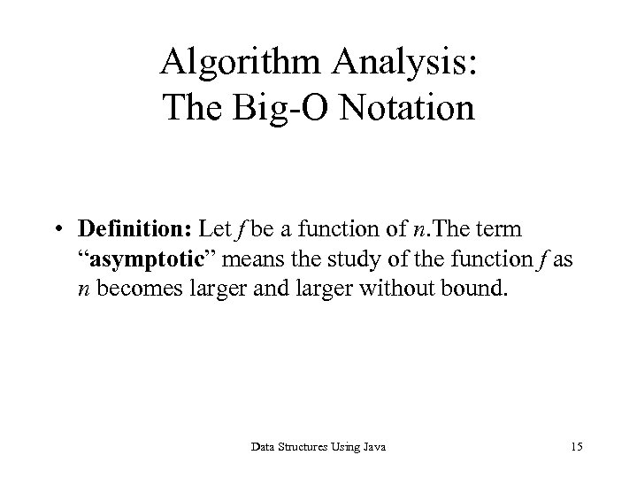 Algorithm Analysis: The Big-O Notation • Definition: Let f be a function of n.