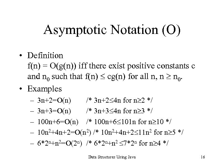 Asymptotic Notation (O) • Definition f(n) = O(g(n)) iff there exist positive constants c