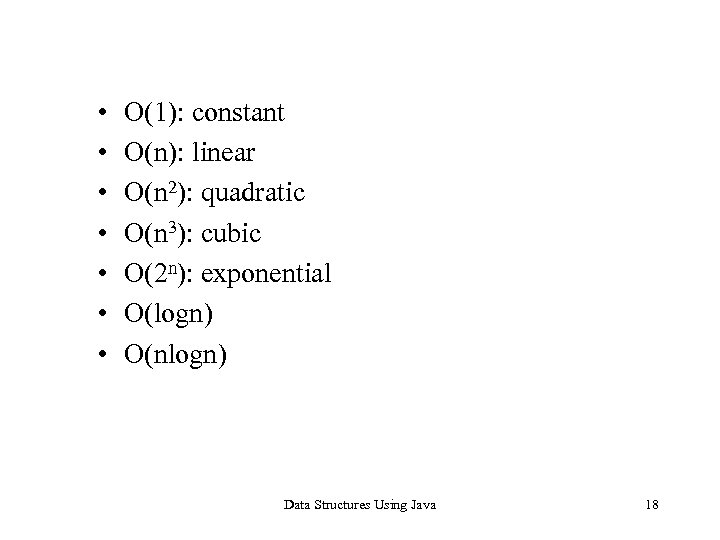  • • O(1): constant O(n): linear O(n 2): quadratic O(n 3): cubic O(2