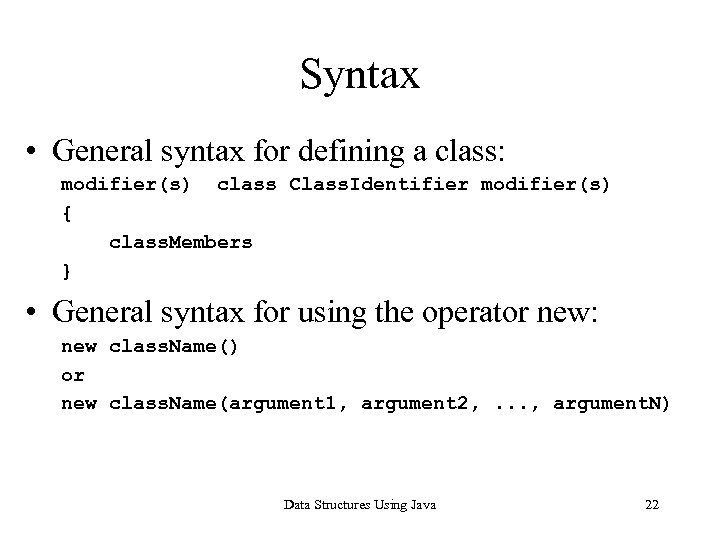 Syntax • General syntax for defining a class: modifier(s) class Class. Identifier modifier(s) {
