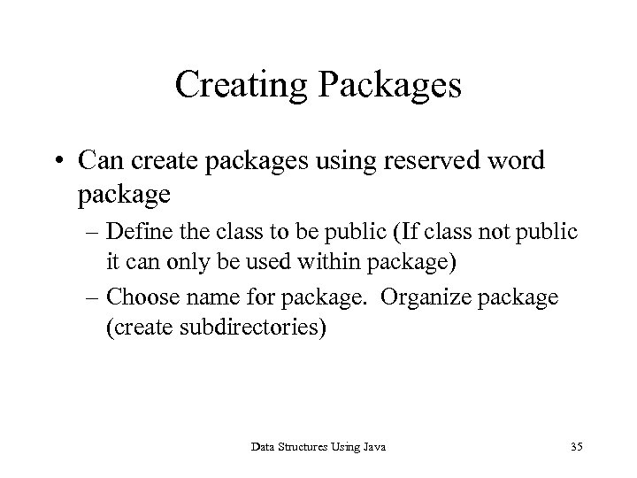 Creating Packages • Can create packages using reserved word package – Define the class