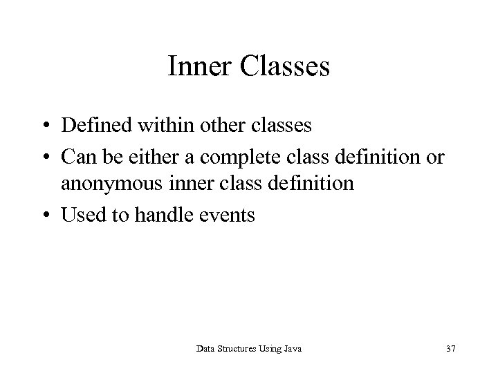 Inner Classes • Defined within other classes • Can be either a complete class